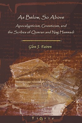 As Below, So Above: Apocalypticism, Gnosticism and the Scribes of Qumran and Nag Hammadi