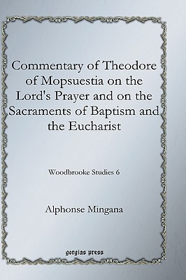 Commentary of Theodore of Mopsuestia on the Lord’s Prayer and on the Sacraments of Baptism and the Eucharist