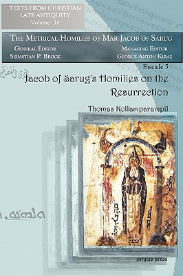 Jacob of Sarug’s Homilies on the Resurrection: Metrical Homilies of Mar Jacob of Sarug