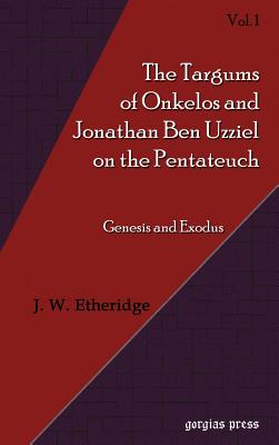 The Targum of Onkelos and Jonathan Ben Uzziel on the Pentateuch I: Genesis And Exodus