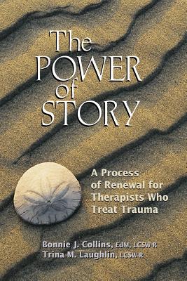 The Power Of Story: A Process Of Renewal For Therapists Who Treat Trauma
