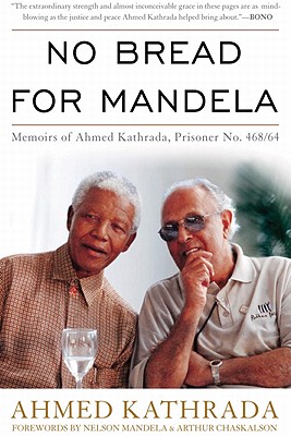 No Bread for Mandela: Memoirs of Ahmed Kathrada, Prisoner No. 468/64