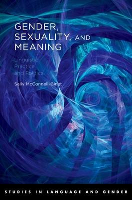 Gender, Sexuality, and Meaning: Linguistic Practice and Politics
