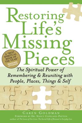 Restoring Life’s Missing Pieces: The Spiritual Power of Remembering & Reuniting with People, Places, Things & Self