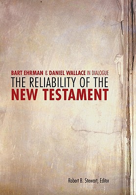 The Reliability of the New Testament: Bart D. Ehrman & Daniel B. Wallace in Dialogue