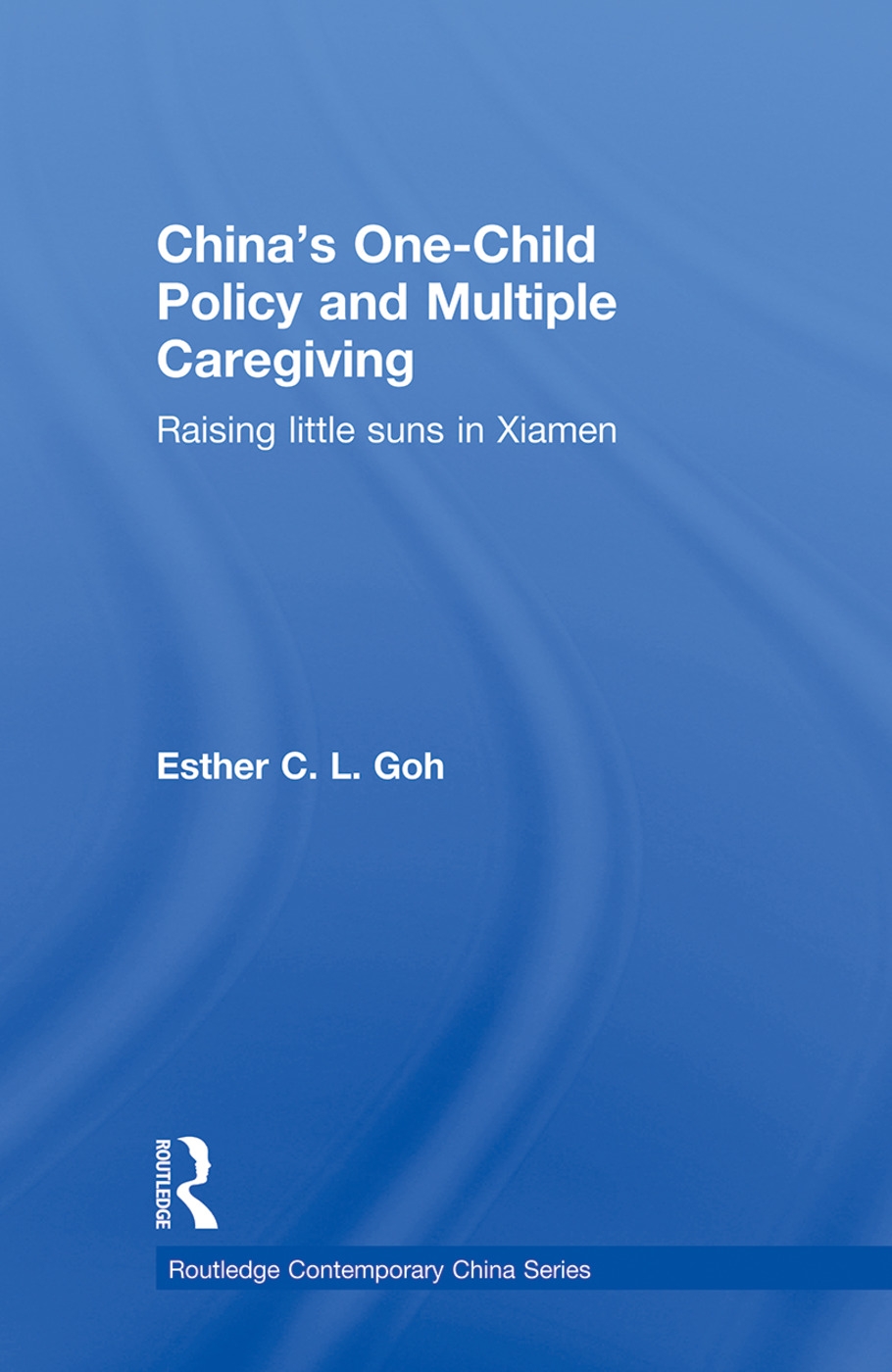 China’s One-Child Policy and Multiple Caregiving: Raising Little Suns in Xiamen