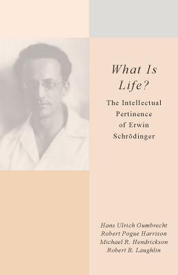 What Is Life?: The Intellectual Pertinence of Erwin Schrodinger