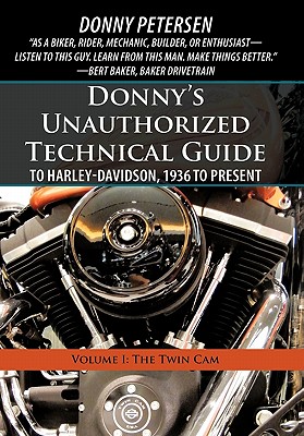 Donny’s Unauthorized Technical Guide to Harley-Davidson, 1936 to Present: Volume I: The Twin CAM