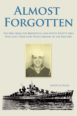 Almost Forgotten: The Men from the Bridgeville and South Fayette Area Who Lost Their Lives While Serving in the Military