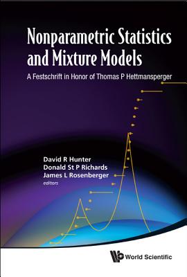 Nonparametric Statistics and Mixture Models: A Festschrift in Honor of Thomas P Hettmansperger, The Pennsylvania State Universit