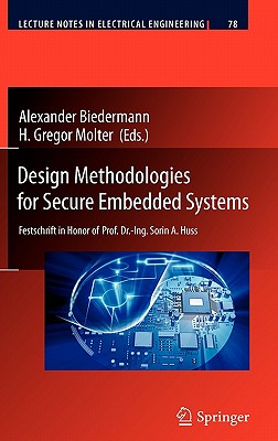 Design Methodologies for Secure Embedded Systems: Festschrift in Honor of Prof. Dr.-ing. Sorin A. Huss