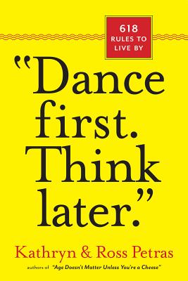 dance First. Think Later: 618 Rules to Live by