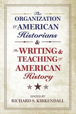 Organization of American Historians and the Writing and the Organization of American Historians and the Writing and Teaching of American History Teach