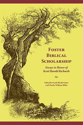 Foster Biblical Scholarship: Essays in Honor of Kent Harold Richards