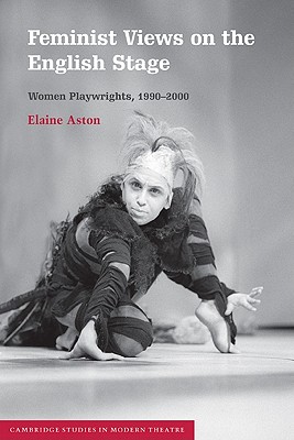 Feminist Views on the English Stage: Women Playwrights, 1990 2000