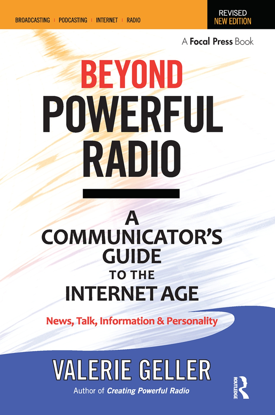 Beyond Powerful Radio: A Communicator’s Guide to the Internet Age--News, Talk, Information & Personality for Broadcasting, Podcasting, Intern