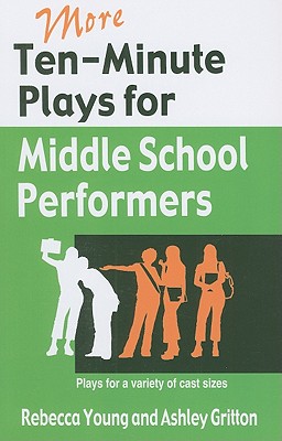 More Ten-Minute Plays for Middle School Performers: Plays for a Variety of Cast Sizes