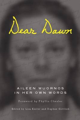 Dear Dawn: Aileen Wuornos in Her Own Words 1991-2002
