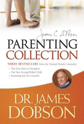 The Dr. James Dobson Parenting Collection: The New Dare to Discipline / the New Strong-willed Child / Parenting Isn’t for Coward