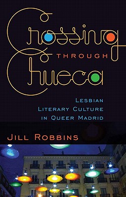 Crossing through Chueca: Lesbian Literary Culture in Queer Madrid