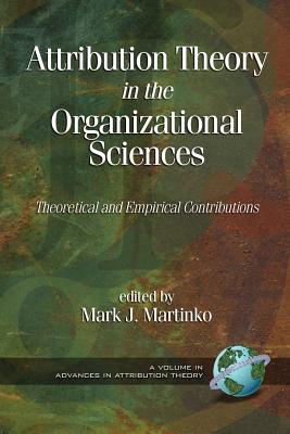 Attribution Theory in the Organizational Sciences: Theoretical and Empirical Contributions