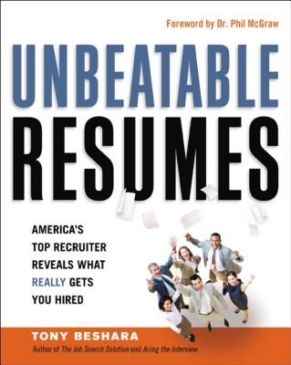 Unbeatable Resumes: America’s Top Recruiter Reveals What Really Gets You Hired