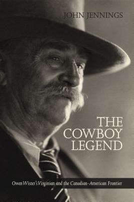 The Cowboy Legend: Owen Wister’s Virginian and the Canadian-American Ranching Frontier