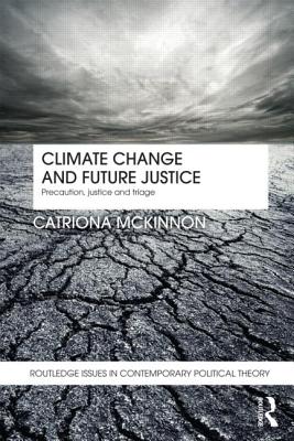 Climate Change and Future Justice: Precaution, Compensation and Triage