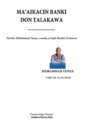 Ma’aikacin Banki Don Talakawa: Tarihin Muhammad Yunus, Wanda Ya Kirkiro Bankin Grameen