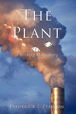 The Plant: A Working Man’s Story