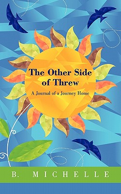 The Other Side of Threw: A Journal of a Journey Home