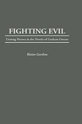 Fighting Evil: Unsung Heroes in the Novels of Graham Greene