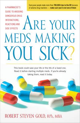 Are Your Meds Making You Sick?: A Pharmacist’s Guide to Avoiding Dangerous Drug Interactions, Reactions, and Side-Effects