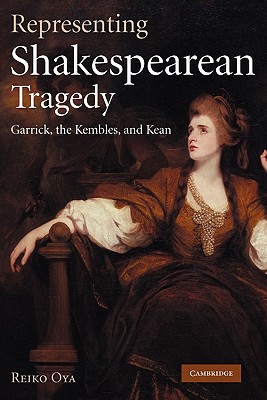 Representing Shakespearean Tragedy: Garrick, the Kembles, and Kean