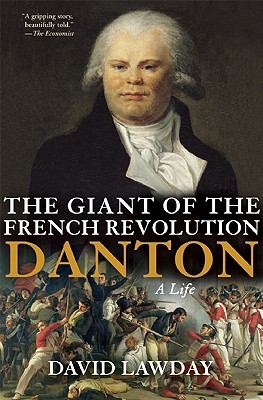 The Giant of the French Revolution: Danton, a Life