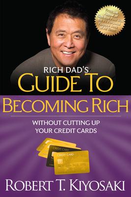 Rich Dad’s Guide to Becoming Rich Without Cutting Up Your Credit Cards: Turn bad Debt Into good Debt]plata Publishing]bc]b102]01/10/2012]bus050000]