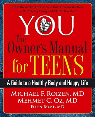 You: The Owner’s Manual for Teens: A Guide to a Healthy Body and Happy Life