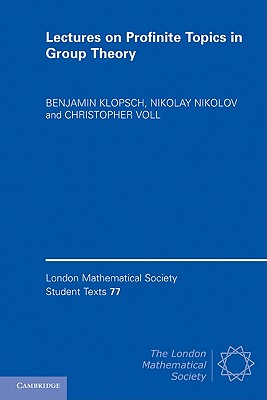 Lectures on Profinite Topics in Group Theory. by Benjamin Klopsch, Nikolay Nikolov, Christopher Voll