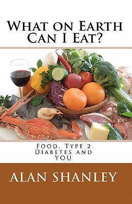 What on Earth Can I Eat?: Food, Type 2 Diabetes and You