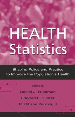 Health Statistics: Shaping Policy and Practice to Improve the Population’s Health