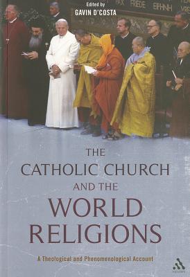 The Catholic Church and the World Religions: A Theological and Phenomenological Account