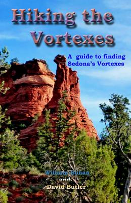 Hiking the Vortexes: An Easy-to Use Guide for Finding and Understanding Sedona’s Vortexes