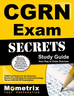 CGRN Exam Secrets: CGRN Test Review for the American Board of Certification for Gastroenterology Nurses (ABCGN) RN Examination