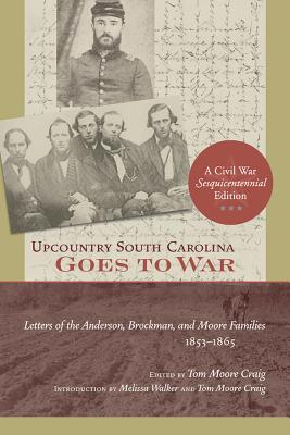 Upcountry South Carolina Goes to War: Letters of the Anderson, Brockman, and Moore Families, 1853-1865