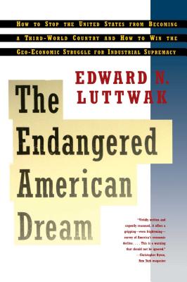 The Endangered American Dream: How to Stop the United States from Becoming a Third-World Country and How to Win the Geo-Economic