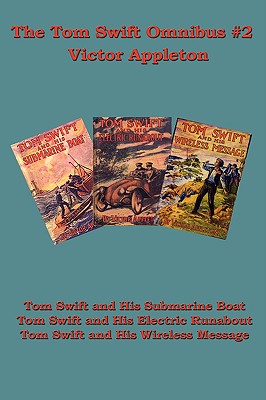 The Tom Swift Omnibus no 2: Tom Swift and His Submarine Boat, Tom Swift and His Electric Runabout, Tom Swift and His Wireless Me