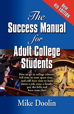 The Success Manual for Adult College Students: How to go to college (almost) full time in your spare time....and still have time