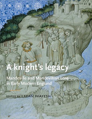Knights Legacy: Mandeville and Mandevillian Lore in Early Modern England