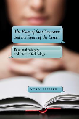 The Place of the Classroom and the Space of the Screen: Relational Pedagogy and Internet Technology