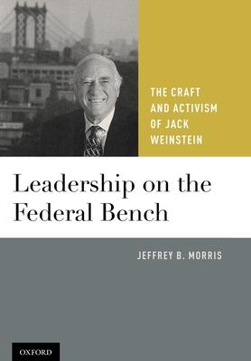 Leadership on the Federal Bench: The Craft and Activism of Jack Weinstein